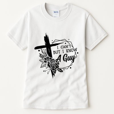 I Cant But I Know A Guy Jesus Cross Funny Christian Tall T-Shirt