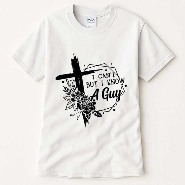 I Cant But I Know A Guy Jesus Cross Funny Christian Tall T-Shirt