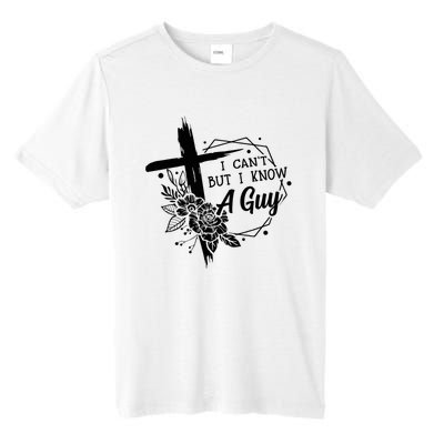 I Cant But I Know A Guy Jesus Cross Funny Christian Tall Fusion ChromaSoft Performance T-Shirt