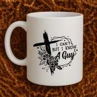 I Cant But I Know A Guy Jesus Cross Funny Christian Mug