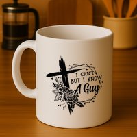 I Cant But I Know A Guy Jesus Cross Funny Christian Mug