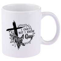 I Cant But I Know A Guy Jesus Cross Funny Christian 11oz C Handle Ceramic Mug