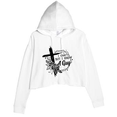 I Cant But I Know A Guy Jesus Cross Funny Christian Crop Fleece Hoodie