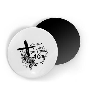 I Cant But I Know A Guy Jesus Cross Funny Christian Magnet
