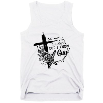 I Cant But I Know A Guy Jesus Cross Funny Christian Tank Top