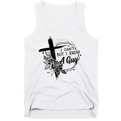 I Cant But I Know A Guy Jesus Cross Funny Christian Tank Top