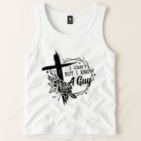 I Cant But I Know A Guy Jesus Cross Funny Christian Tank Top
