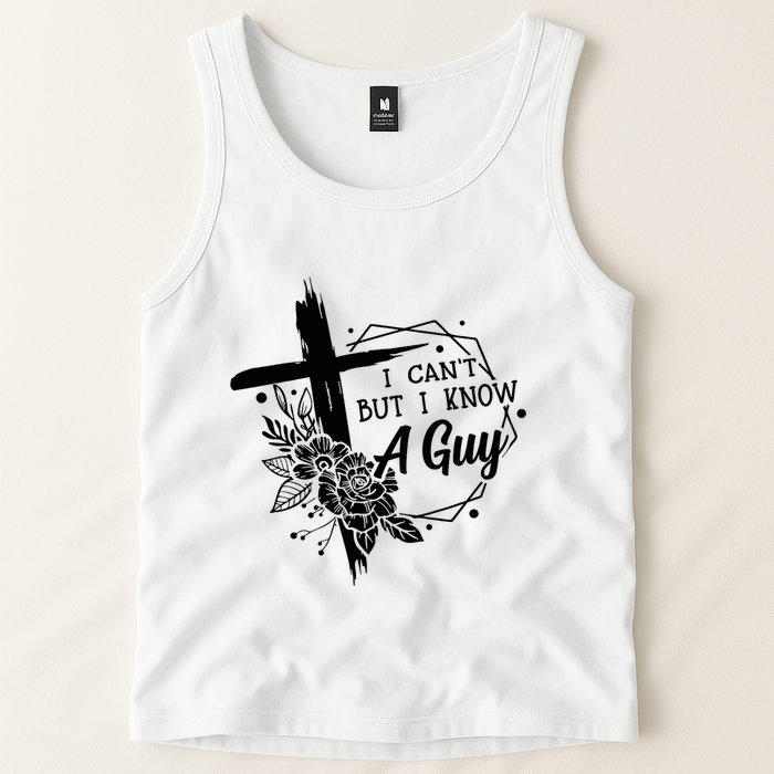 I Cant But I Know A Guy Jesus Cross Funny Christian Tank Top