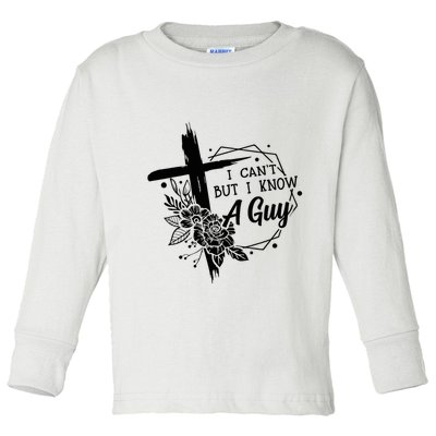 I Cant But I Know A Guy Jesus Cross Funny Christian Toddler Long Sleeve Shirt