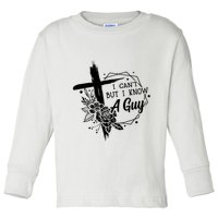I Cant But I Know A Guy Jesus Cross Funny Christian Toddler Long Sleeve Shirt