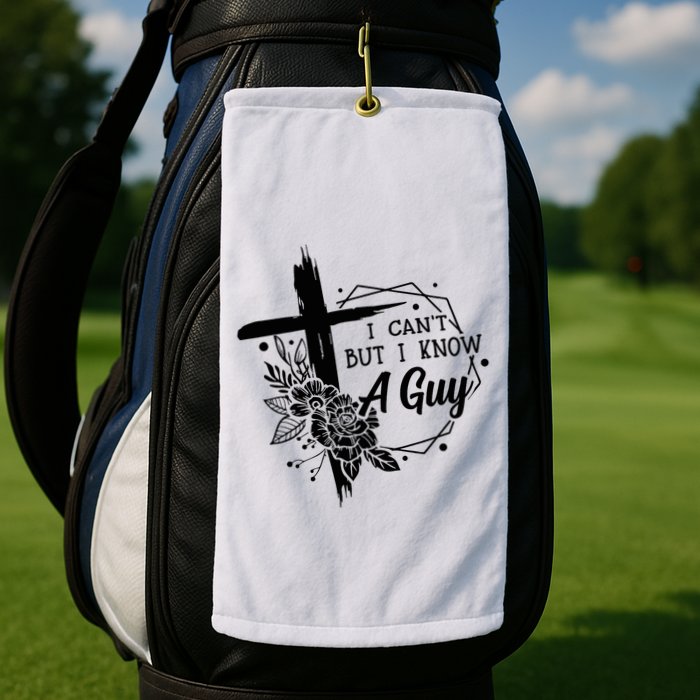 I Cant But I Know A Guy Jesus Cross Funny Christian Golf Towel