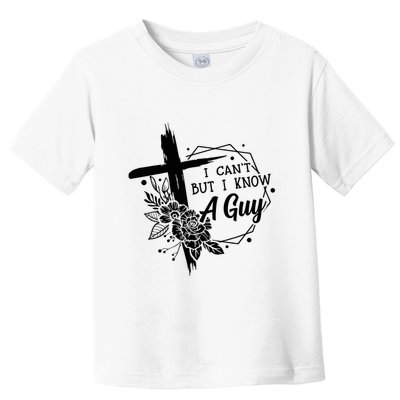 I Cant But I Know A Guy Jesus Cross Funny Christian Toddler T-Shirt