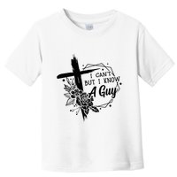 I Cant But I Know A Guy Jesus Cross Funny Christian Toddler T-Shirt
