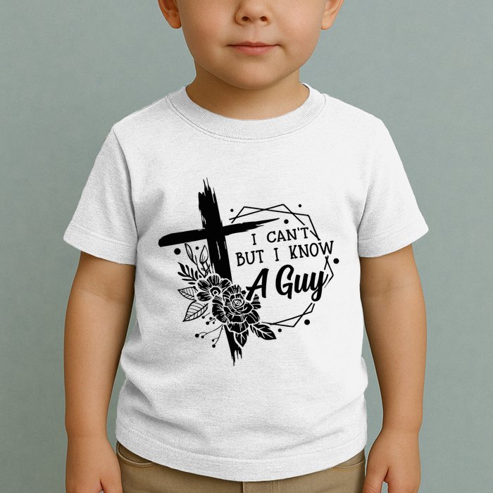 I Cant But I Know A Guy Jesus Cross Funny Christian Toddler T-Shirt
