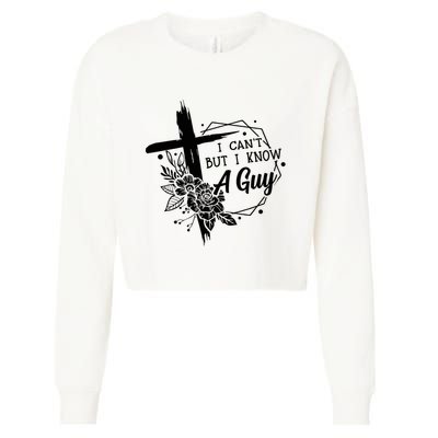 I Cant But I Know A Guy Jesus Cross Funny Christian Cropped Pullover Crew