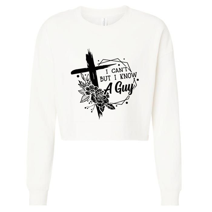 I Cant But I Know A Guy Jesus Cross Funny Christian Cropped Pullover Crew
