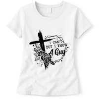 I Cant But I Know A Guy Jesus Cross Funny Christian Womens T-Shirt