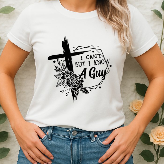 I Cant But I Know A Guy Jesus Cross Funny Christian Womens T-Shirt