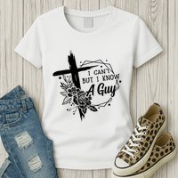 I Cant But I Know A Guy Jesus Cross Funny Christian Womens T-Shirt