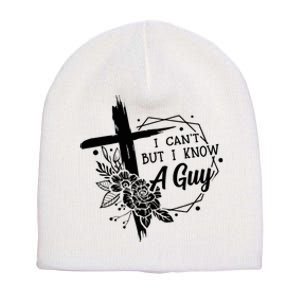 I Cant But I Know A Guy Jesus Cross Funny Christian Short Acrylic Beanie