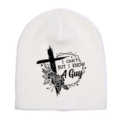 I Cant But I Know A Guy Jesus Cross Funny Christian Short Acrylic Beanie