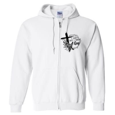 I Cant But I Know A Guy Jesus Cross Funny Christian Full Zip Hoodie