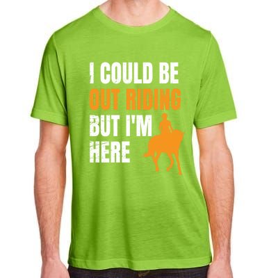 I Could Be Out Riding But I'm Here Funny Horseback Riding Cute Gift Adult ChromaSoft Performance T-Shirt