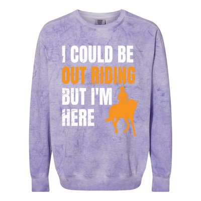 I Could Be Out Riding But I'm Here Funny Horseback Riding Cute Gift Colorblast Crewneck Sweatshirt