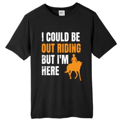 I Could Be Out Riding But I'm Here Funny Horseback Riding Cute Gift Tall Fusion ChromaSoft Performance T-Shirt