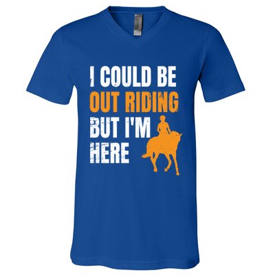 I Could Be Out Riding But I'm Here Funny Horseback Riding Cute Gift V-Neck T-Shirt