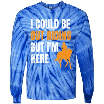 I Could Be Out Riding But I'm Here Funny Horseback Riding Cute Gift Tie-Dye Long Sleeve Shirt