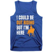 I Could Be Out Riding But I'm Here Funny Horseback Riding Cute Gift Tank Top