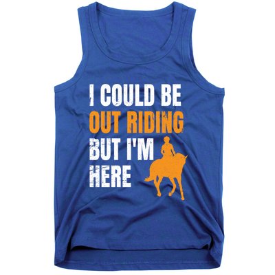 I Could Be Out Riding But I'm Here Funny Horseback Riding Cute Gift Tank Top