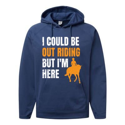 I Could Be Out Riding But I'm Here Funny Horseback Riding Cute Gift Performance Fleece Hoodie