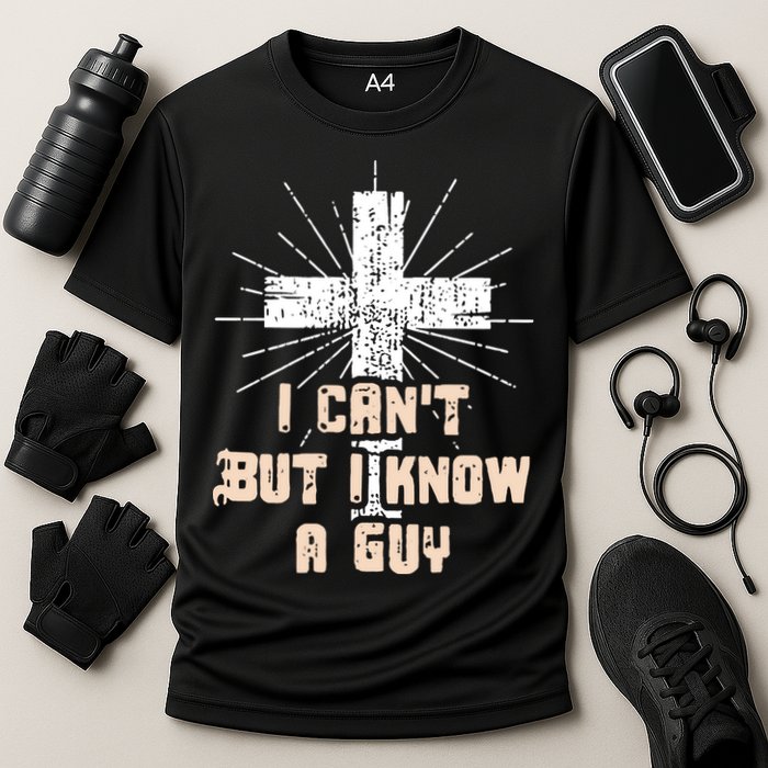 I Can’T But I Know A Guy Christian Jesus God Faith Cooling Performance Crew T-Shirt