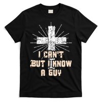 I Can’T But I Know A Guy Christian Jesus God Faith T-Shirt