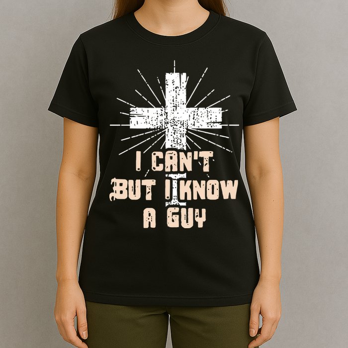 I Can’T But I Know A Guy Christian Jesus God Faith T-Shirt