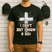 I Can’T But I Know A Guy Christian Jesus God Faith T-Shirt