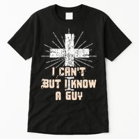 I Can’T But I Know A Guy Christian Jesus God Faith Tall T-Shirt