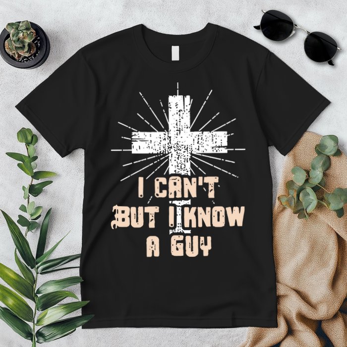 I Can’T But I Know A Guy Christian Jesus God Faith Premium T-Shirt