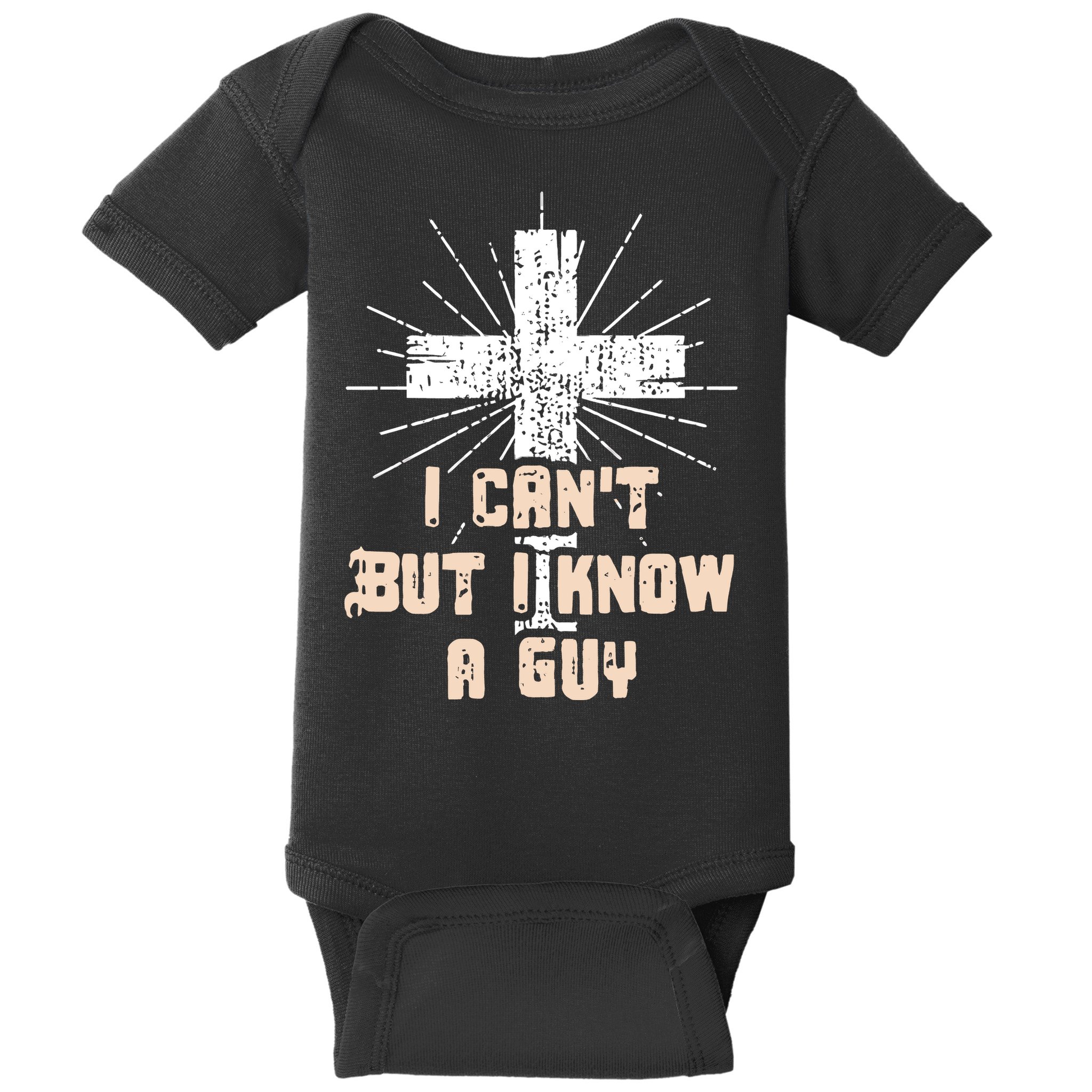 I Can’T But I Know A Guy Christian Jesus God Faith Baby Bodysuit