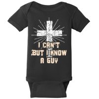 I Can’T But I Know A Guy Christian Jesus God Faith Baby Bodysuit
