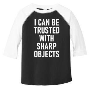 I Can Be Trusted With Sharp Objects Toddler Fine Jersey T-Shirt