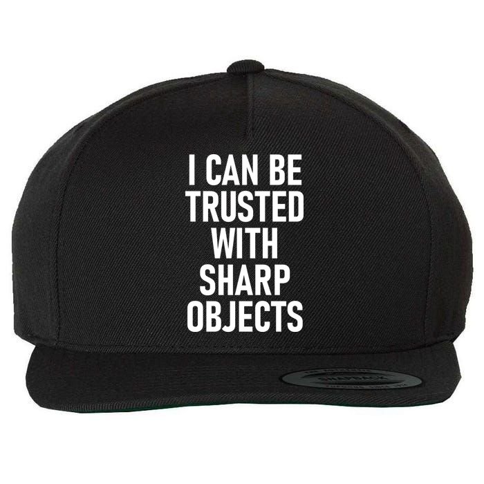 I Can Be Trusted With Sharp Objects Wool Snapback Cap