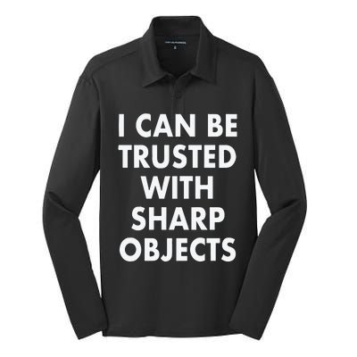 I Can Be Trusted With Sharp Objects Silk Touch Performance Long Sleeve Polo