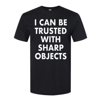 I Can Be Trusted With Sharp Objects Softstyle® CVC T-Shirt