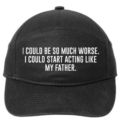 I Could Be So Much Worse I Could Start Acting Like My Father 7-Panel Snapback Hat