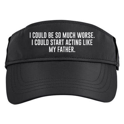 I Could Be So Much Worse I Could Start Acting Like My Father Adult Drive Performance Visor