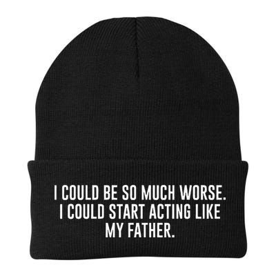 I Could Be So Much Worse I Could Start Acting Like My Father Beanie