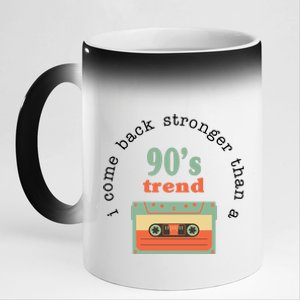 I Come Back Stronger Than A 90's Trend 11oz Black Color Changing Mug